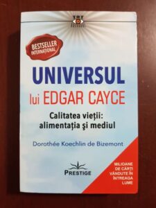 Dorothee Koechlin de Bizemont - Universul lui Edgar Cayce. Calitatea vietii: alimentatia si mediul