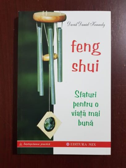 David Daniel Kennedy - Feng Shui. Sfaturi pentru o viata mai buna