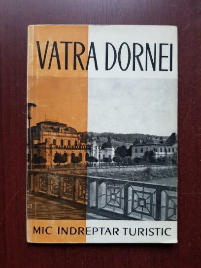 Traian Dinculescu - Vatra Dornei. Mic indreptar turistic