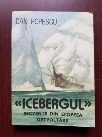 Dan Popescu - Icebergul. Secvente din epopeea dezvoltarii