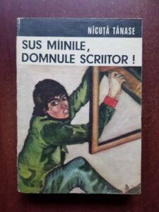 Nicuta Tanase - Sus mainile, domnule scriitor!
