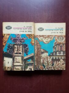 Nicolae Iorga - Romania cum era pana la 1918, 2 volume