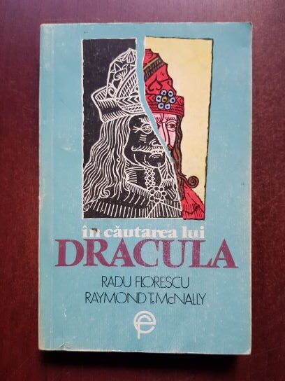 Radu Florescu, Raymond T. McNally - In cautarea lui Dracula. O istorie adevarata a lui Dracula si a legendelor cu vampiri