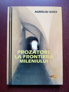 Aureliu Goci - Prozatori la frontiera mileniului