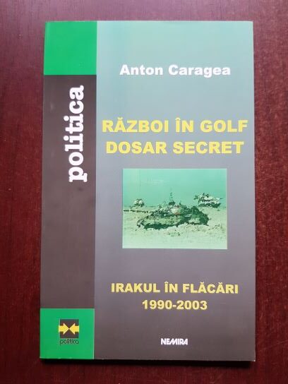 Anton Caragea - Razboi in golf dosar secret. Irakul in flacari