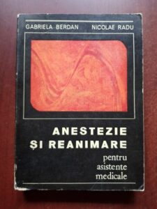 Gabriela Berdan, Nicolae Radu - Anestezie si reanimare. Pentru asistente medicale