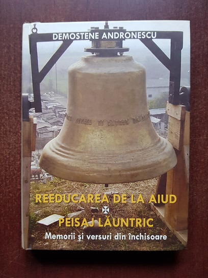 Demostene Andronescu - Reeducarea de la Aiud. Peisaj launtric (2009, contine sublinieri cu creionul)