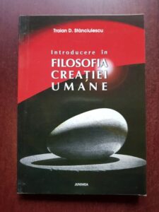 Traian D. Stanciulescu - Introducere in filosofia creatiei umane