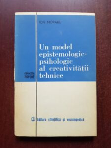 Ion Moraru - Un model epistemologic-psihologic al creativitatii tehnice