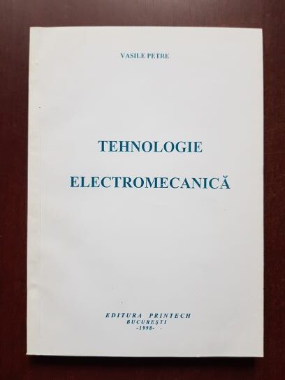 Vasile Petre - Tehnologie electromecanica