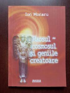 Ion Moraru - Haosul, cosmosul si geniile creatoare. Introducere in psihologia haologica