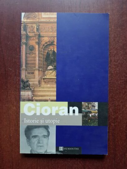 Emil Cioran - Istorie si utopie