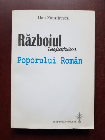 Dan Zamfirescu - Razboiul impotriva Poporului Roman (2006)
