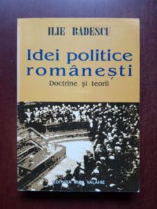 Ilie Badescu - Idei politice romanesti. Doctrine si teorii
