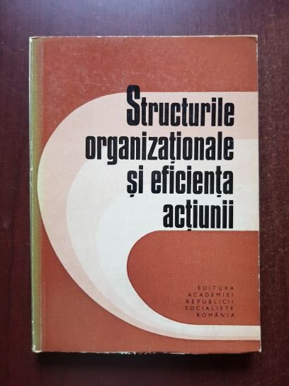 Ion Tudosescu, Cornel Popa - Structurile organizationale si eficienta actiunii