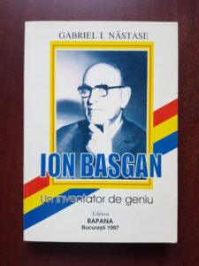 Gabriel I. Nastase - Ion Basgan. Un inventator de geniu