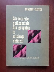 Dumitru Cristea - Structurile psihosociale ale grupului si eficienta actiunii