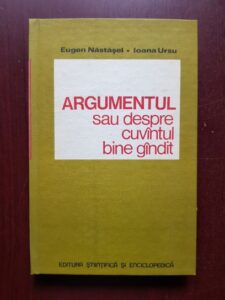 Eugen Nastasel, Ioana Ursu - Argumentul sau despre cuvantul bine gandit