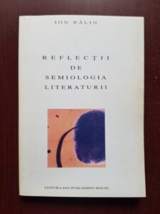 Ion Balin - Reflectii de semiologia literaturii (1995, cu autograful si dedicatia autorului)