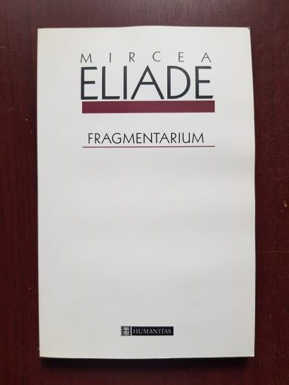 Mircea Eliade - Fragmentarium (contine sublinieri si adnotari cu pixul)