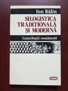 Ion Balin - Silogistica traditionala si moderna. Contributii romanesti (1996, cu autograful si dedicatia autorului)