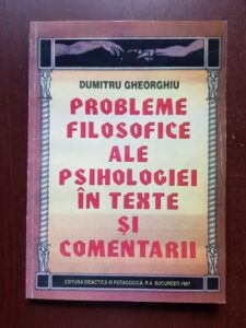 Dumitru Gheorghiu - Probleme filosofice ale psihologiei in texte si comentarii (1997, cu autograful si dedicatia autorului)
