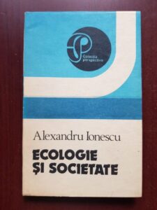 Alexandru Ionescu - Ecologie si societate (1991, cu autograful si dedicatia autorului)