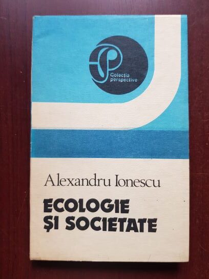 Alexandru Ionescu - Ecologie si societate (1991, cu autograful si dedicatia autorului)