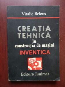 Vitalie Belous - Creatia tehnica in constructia de masini. INVENTICA (1986, cu autograful si dedicatia autorului)