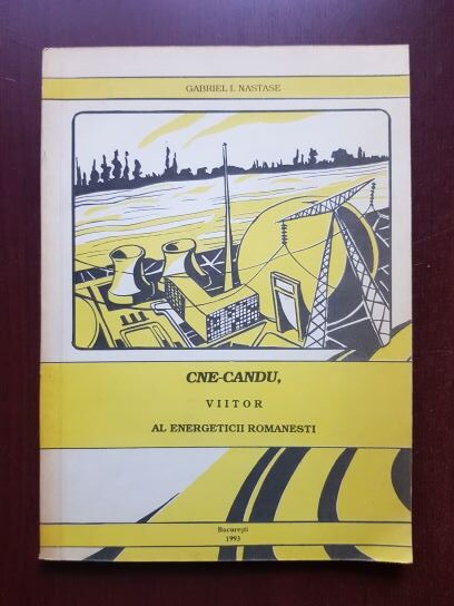 Gabriel I. Nastase - CNE-CANDU, Viitor al energeticii romanesti (1993, cu autograful si dedicatia autorului)