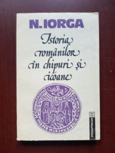 Nicolae Iorga - Istoria romanilor in chipuri si icoane (1992)