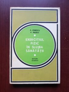 Virgil Mazilu, Adrian N. Ionescu - Exercitiul fizic in slujba sanatatii