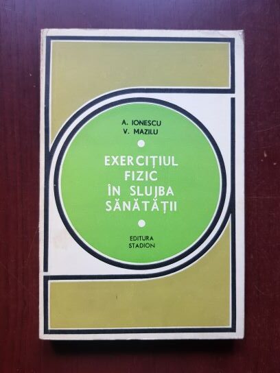 Virgil Mazilu, Adrian N. Ionescu - Exercitiul fizic in slujba sanatatii