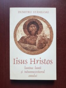 Dumitru Staniloae - Iisus Hristos lumina lumii si indumnezeitorul omului