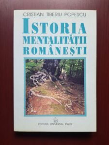 Cristian Tiberiu Popescu - Istoria mentalitatii romanesti