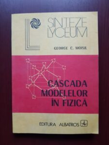 George C. Moisil - Cascada modelelor in fizica