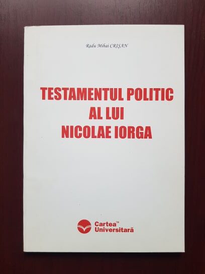 Radu Mihai Crisan - Testamentul politic al lui Nicolae Iorga