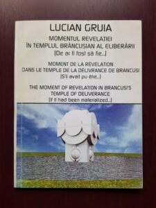 Lucian Gruia - Momentul revelatiei in templul brancusian al eliberarii (2004, cu autograful si dedicatia autorului)