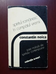 Constantin Noica - Spiritul romanesc in cumpatul vremii (1978, prima editie)