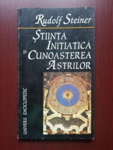 Rudolf Steiner - Stiinta initiatica si cunoasterea astrilor