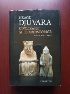 Neagu Djuvara - Civilizatii si tipare istorice. Un studiu comparat al civilizatiilor (2014, editie ilustrata)