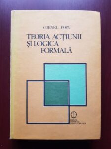 Cornel Popa - Teoria actiunii si logica formala (1984, cu autograful si dedicatia autorului)
