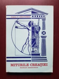 Traian D. Stanciulescu - Miturile creatiei. Lecturi semiotice (1995, cu autograful si dedicatia autorului)