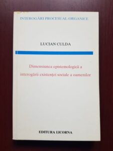 Lucian Culda - Dimensiunea epistemologica a interogarii existentei sociale a oamenilor