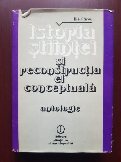 Ilie Parvu - Istoria stiintei si reconstructia ei conceptuala, antologie