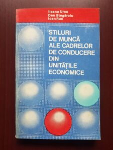 Ileana Ursu, Dan Stegaroiu - Stiluri de munca ale cadrelor de conducere din unitatile economice