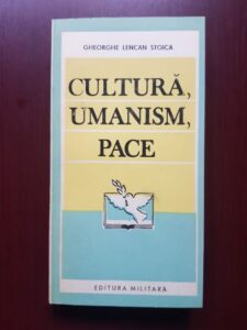 Gheorghe Lencan Stoica - Cultura, umanism, pace (1989, cu autograful si dedicatia autorului)