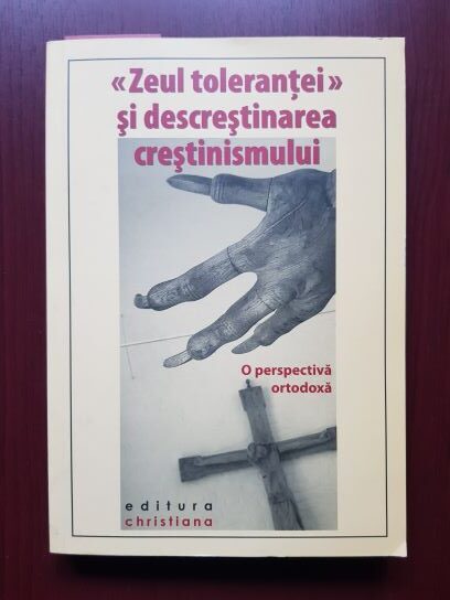Zeul tolerantei si descrestinarea crestinismului. O perspectiva ortodoxa