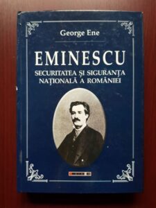 George Ene - Eminescu. Securitatea si siguranta nationala a Romaniei
