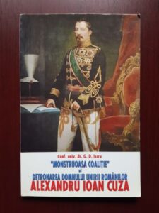 G. D. Iscru - Monstruoasa coalitie si detronarea Domnului Unirii Romanilor, Alexandru Ioan Cuza